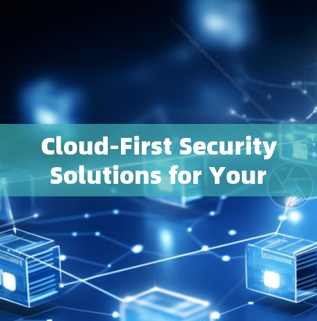 Cloud-First Security Solutions for Your Virtual Private Network