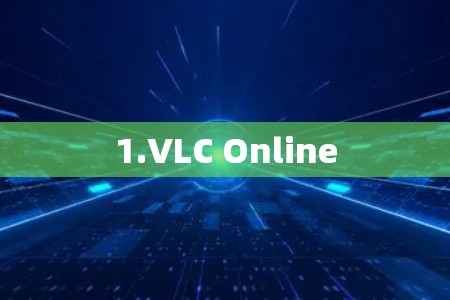 1.VLC Online